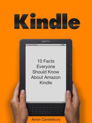 Cover of the book Kindle: 10 Facts Everyone Should Know About Amazon Kindle by Steve Brown