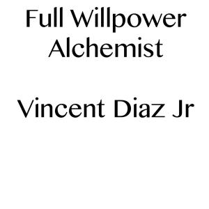 Cover of the book Full Willpower Alchemist by Vincent Diaz