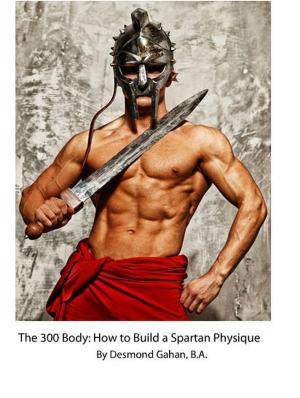 Cover of the book The 300 Body: How to Build the Spartan Physique by WILLIAM EVANS, Ph.D