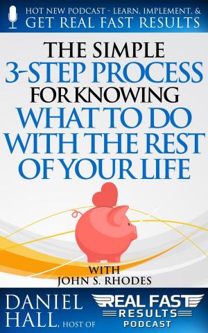 Cover of the book The Simple 3-Step Process For Knowing What To Do With The Rest of Your Life by E.A. Smart
