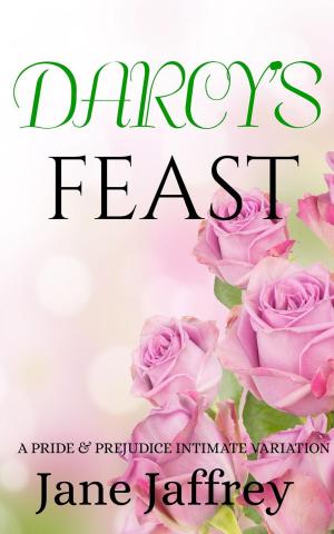 Cover of the book Darcy's Feast: A Pride & Prejudice Intimate Variation by JK Ensley