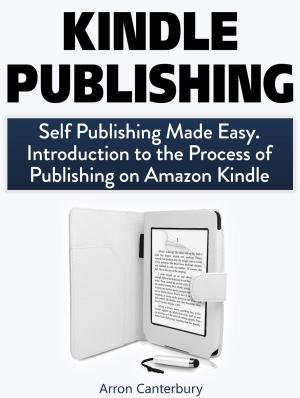 Cover of Kindle Publishing: Self Publishing Made Easy. Introduction to the Process of Publishing on Amazon Kindle