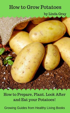 Cover of the book How to Grow Potatoes by Linda Gray