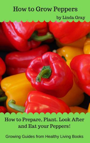 Cover of the book How to Grow Peppers by Linda Gray