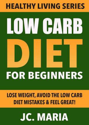 Cover of the book Low Carb Diet for Beginners: Lose Weight, Avoid the Low Carb Diet Mistakes & Feel Great! by Candice Rosen
