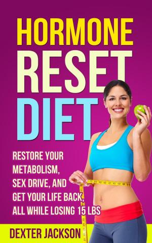 Book cover of Hormone Reset Diet: Restore Your Metabolism, Sex Drive and Get Your Life Back, All While Losing 15lbs