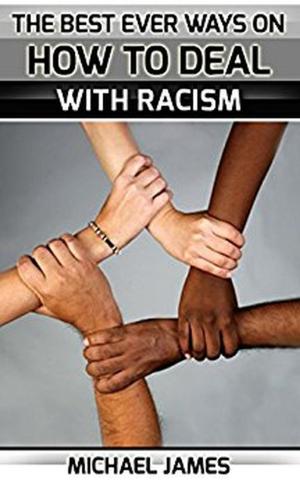 bigCover of the book Racism: The Best Ever Ways On How To Deal With Racism For Everybody by 