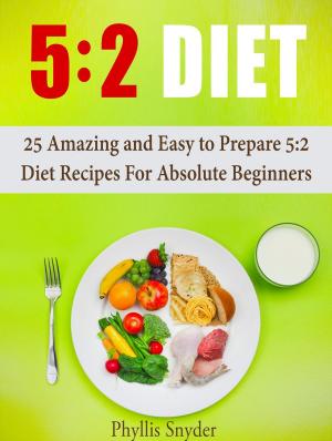 Cover of the book 5:2 Diet: 25 Amazing and Easy to Prepare 5:2 Diet Recipes For Absolute Beginners by Stephanie Evans