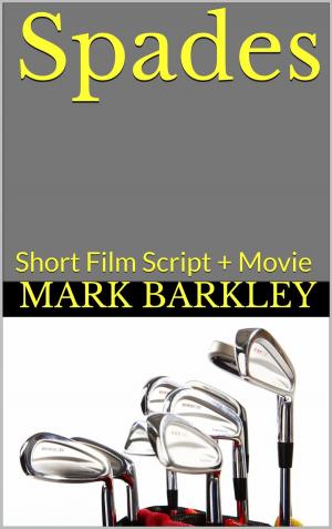 Cover of the book Spades: Short Film Script + Movie by Mark Barkley