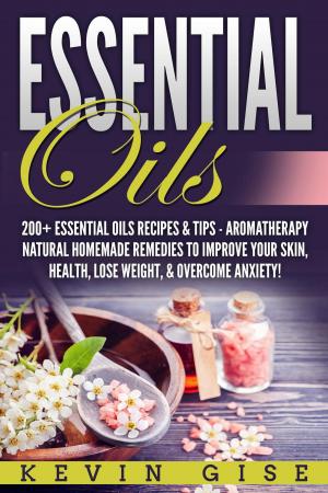 Cover of the book Essential Oils: A Beginner’s Guide to Essential Oils. 200+ Essential Oils Recipes & Tips! by Brent Baum