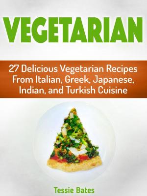 Cover of the book Vegetarian: 27 Delicious Vegetarian Recipes from Italian, Greek, Japanese, Indian, and Turkish Cuisine by Alexander Cox