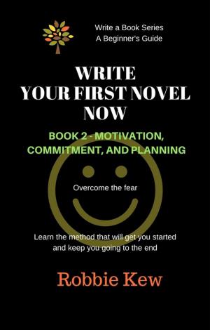 Cover of Write Your First Novel Now. Book 2 - Motivation, Commitment, & Planning
