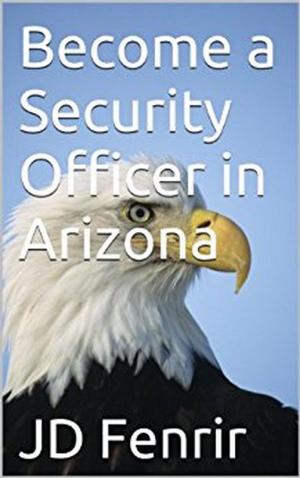 Cover of the book Become a Security Officer in Arizona by JD Lovil