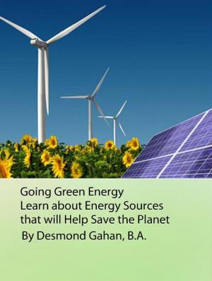 Cover of the book Going Green Energy: Learn about Energy Sources that will Help Save the Planet by J. Paterson-Smyth, B.D.