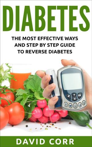 bigCover of the book Diabetes: The Most Effective Ways and Step by Step Guide to Reverse Diabetes by 