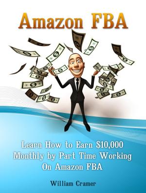 Cover of Amazon FBA: Learn How to Earn $10,000 Monthly by Part Time Working On Amazon FBA