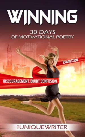 Cover of the book Winning: 30 Days of Motivational Poetry by Juan David Arbelaez