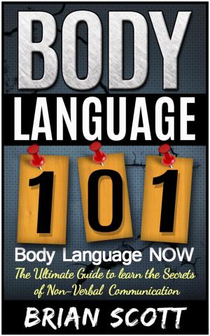 Cover of Body Language 101: Body Language Now. The Ultimate Guide to Learn the Secrets of Non-Verbal Communication