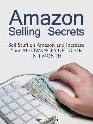 Book cover of Samuel Davis: Sell Stuff on Amazon and Increase Your Allowances up to $1k in 1 Month