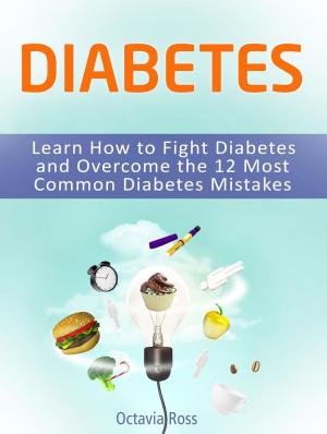 Cover of Diabetes: Learn How to Fight Diabetes and Overcome the 12 Most Common Diabetes Mistakes