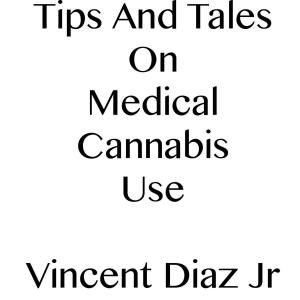 Book cover of Tips And Tales On Medical Cannabis Use