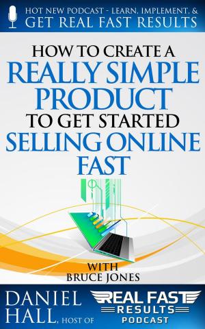 Cover of the book How to Create a Really Simple Product to Get Started Selling Online Fast by Daniel Hall