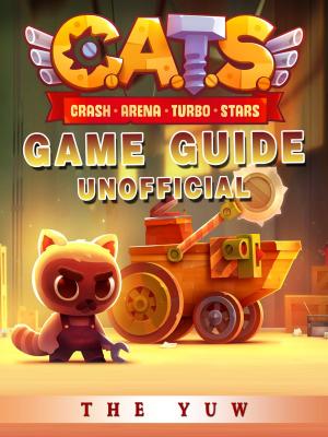 Cover of the book Cats Crash Arena Turbo Stars Game Guide Unofficial by Hse Game