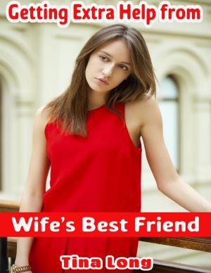 Cover of the book Getting Extra Help from Wife’s Best Friend by Rebecca Sterne