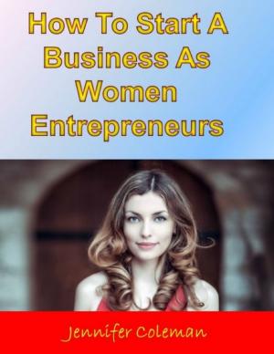 Cover of the book How to Start a Business As Women Entrepreneurs by William Arnold