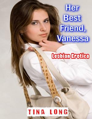 Cover of the book Her Best Friend, Vanessa: Lesbian Erotica by Whitehall Redgrade