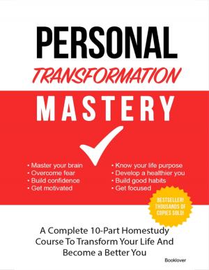 Book cover of Personal Transformation Mastery - A Complete 10-Part Homestudy Course to Transform Your Life and Become A Better You