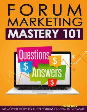 bigCover of the book Forum Marketing Mastery 101 - Questions $ Answers $ - Discover How to Turn Forum Traffic Into Cash by 