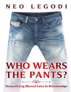 bigCover of the book Who Wears the Pants?: Demystifying the Blurred Lines In Relationships by 
