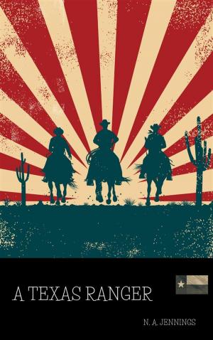 Cover of the book A Texas Ranger by James Willard Schultz