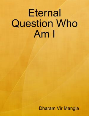Cover of the book Eternal Question Who Am I by Mike D. Hays