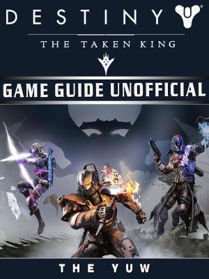Book cover of Destiny the Taken King Game Guide Unofficial