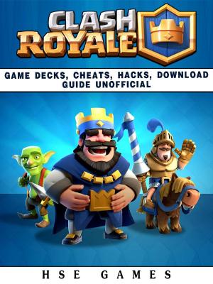 Cover of the book Clash Royale Game Decks, Cheats, Hacks, Download Guide Unofficial by GamerGuides.com