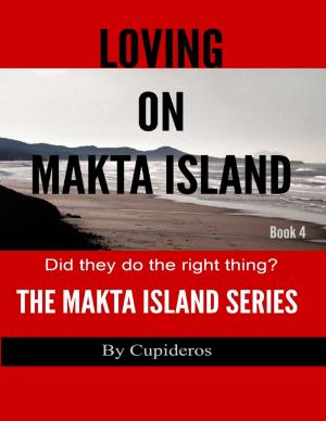 Cover of the book Loving On Makta Island Book 4: The Makta Island Series by Anthony Hulse
