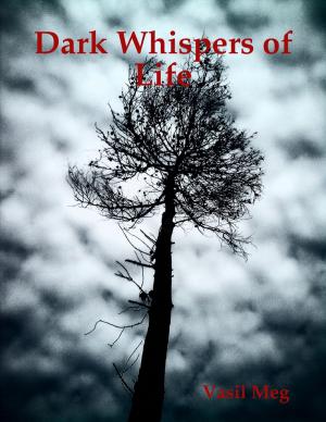 Cover of the book Dark Whispers of Life by Graham Deakin