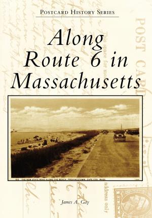 Cover of the book Along Route 6 in Massachusetts by Kevin J. Patrick, Elizabeth Mercer Roseman, Curtis C. Roseman