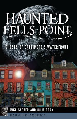 Cover of the book Haunted Fells Point by Cheryl A. Kashuba, Roger DuPuis II