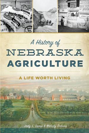 Cover of the book A History of Nebraska Agriculture: A Life Worth Living by Stewart L. Bennett