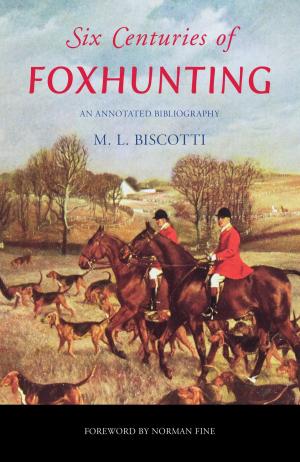 Cover of the book Six Centuries of Foxhunting by Joseph Scollo, Dona Stevens, Ellen Pomella