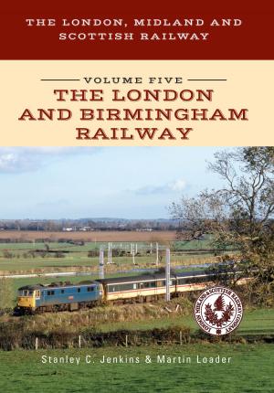 Book cover of The London, Midland and Scottish Railway Volume Five The London and Birmingham Railway