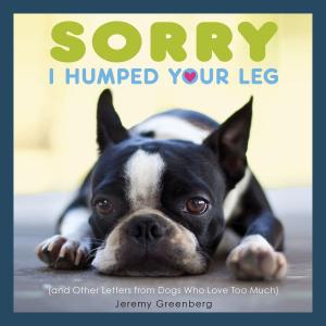 Cover of the book Sorry I Humped Your Leg by Joan E. Aller
