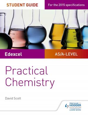 Cover of the book Edexcel A-level Chemistry Student Guide: Practical Chemistry by David Sheerin, Frank Cooney, Gary Hughes
