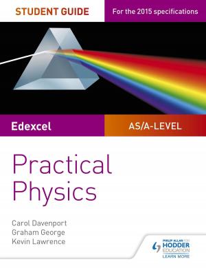 Cover of the book Edexcel A-level Physics Student Guide: Practical Physics by Keith Pledger, Joe Petran, Gareth Cole