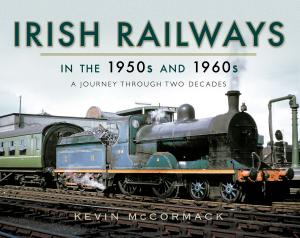 Cover of the book Irish Railways in the 1950s and 1960s by Bob Carruthers
