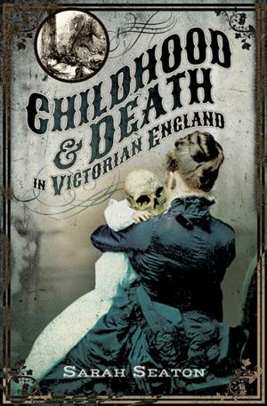 Cover of the book Childhood &amp; Death in Victorian England by David Alderton