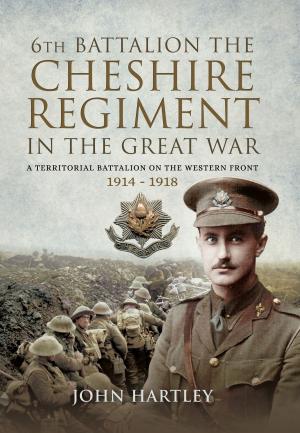 Cover of the book The 6th Battalion the Cheshire Regiment in the Great War by Jonathan Sutherland, Diane  Canwell